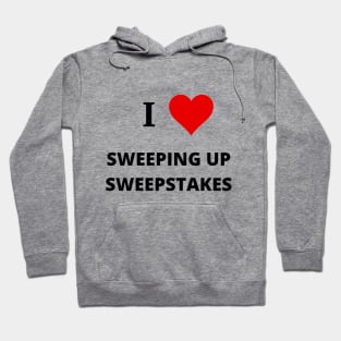 I Love Sweeping Up Sweepstakes - Sweeping Up Sweepstakes Podcast & YouTube Channel Hoodie